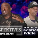 Big Bank Presents: Perspektives With Bank featuring Charleston White | Part I
