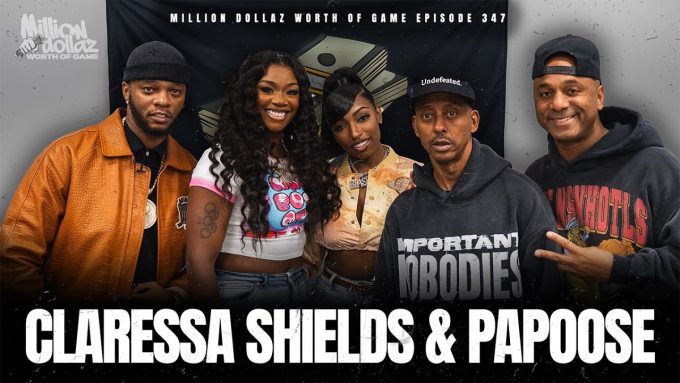 CLARESSA SHIELDS & PAPOOSE: MILLION DOLLAZ WORTH OF GAME EPISODE 347