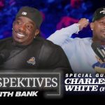Big Bank Presents: Perspektives With Bank featuring Charleston White | Part 2